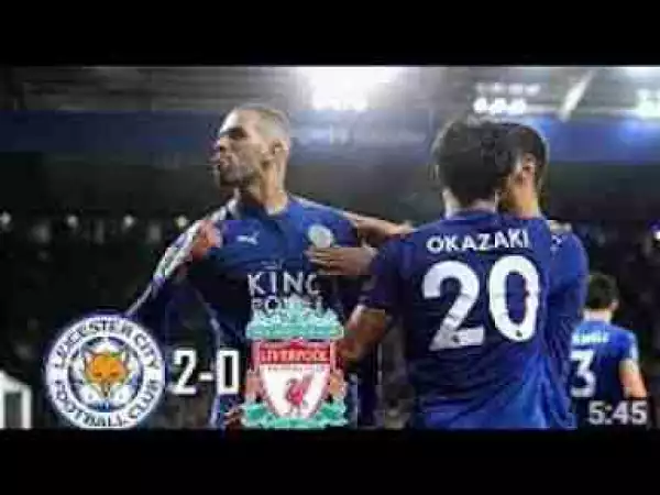Video: Leicester City vs Liverpool 2-0 2017 All Goals & Highlights
